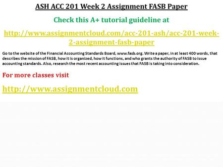 ASH ACC 201 Week 2 Assignment FASB Paper Check this A+ tutorial guideline at  2-assignment-fasb-paper.