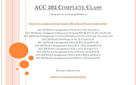 ACC 202 C OMPLETE C LASS Check this A+ tutorial guideline at  ACC 202 Week 1 Assignment.