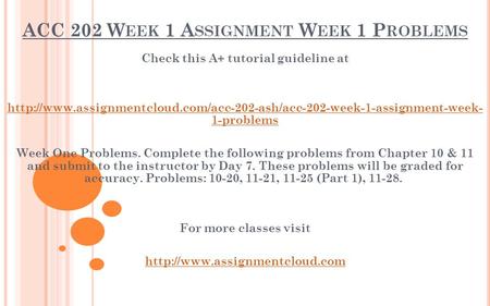 ACC 202 W EEK 1 A SSIGNMENT W EEK 1 P ROBLEMS Check this A+ tutorial guideline at