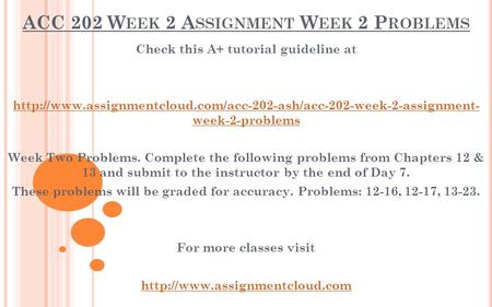 ACC 202 W EEK 2 A SSIGNMENT W EEK 2 P ROBLEMS Check this A+ tutorial guideline at