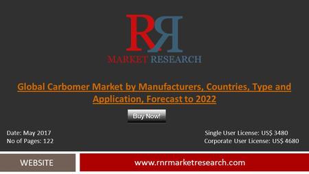 Global Carbomer Market by Manufacturers, Countries, Type and Application, Forecast to WEBSITE Date: May 2017 Single User.