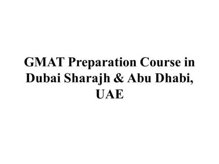 GMAT Preparation Course in Dubai Sharajh & Abu Dhabi, UAE.