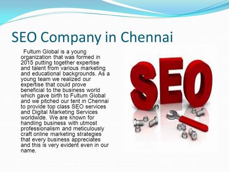 SEO Company in Chennai Fultum Global is a young organization that was formed in 2015 putting together expertise and talent from various marketing and educational.