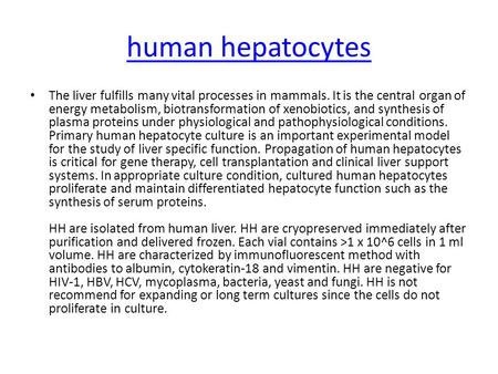 Human hepatocytes The liver fulfills many vital processes in mammals. It is the central organ of energy metabolism, biotransformation of xenobiotics, and.