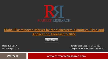 Global Plasminogen Market by Manufacturers, Countries, Type and Application, Forecast to WEBSITE Date: Jun 2017 Single User.