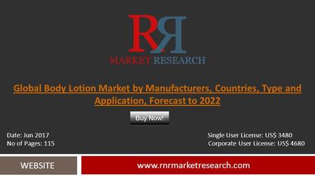 Global Body Lotion Market by Manufacturers, Countries, Type and Application, Forecast to WEBSITE Date: Jun 2017 Single User.