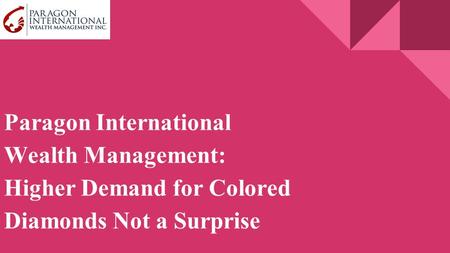 Paragon International Wealth Management: Higher Demand for Colored Diamonds Not a Surprise.