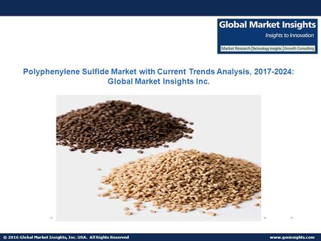 © 2016 Global Market Insights, Inc. USA. All Rights Reserved  Polyphenylene Sulfide Market with Current Trends Analysis, : Global.