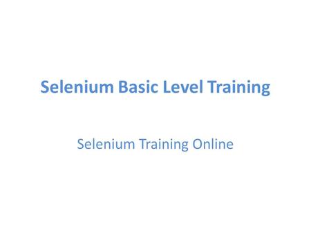 Selenium Basic Level Training Selenium Training Online.