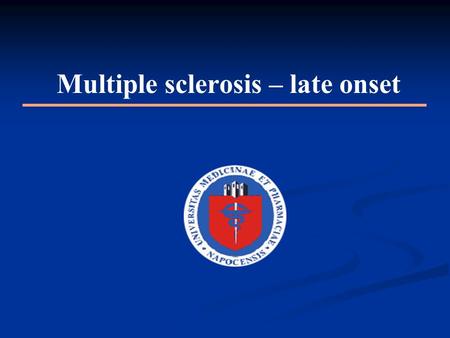 Multiple sclerosis – late onset. Authors: Vitalie Vacaras Vitalie Vacaras Damian Popescu Damian Popescu Radu Antonescu Radu Antonescu Anca Simu Anca Simu.