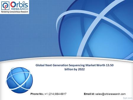 Global Next Generation Sequencing Market Worth billion by 2022 Phone No.: +1 (214) id: