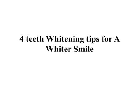 4 teeth Whitening tips for A Whiter Smile. Whether you have got your tooth whitened on the dentist's workplace or at home, it is one way to construct.