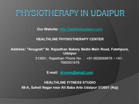 Our Website:  HEALTHLINE PHYSIOTHERAPY CENTER Address: Anugrah Nr. Rajasthan Bakery Bedla Main.