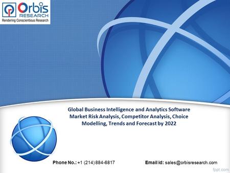 Global Business Intelligence and Analytics Software Market Risk Analysis, Competitor Analysis, Choice Modelling, Trends and Forecast by 2022 Phone No.: