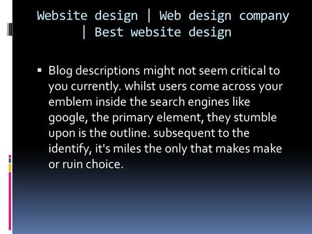 Website design | Web design company | Best website design  Blog descriptions might not seem critical to you currently. whilst users come across your emblem.