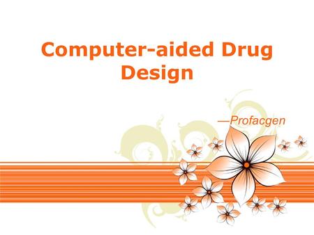 Page 1 Computer-aided Drug Design —Profacgen. Page 2 The most fundamental goal in the drug design process is to determine whether a given compound will.