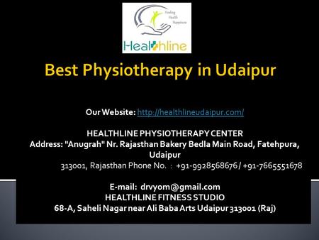 Our Website:  HEALTHLINE PHYSIOTHERAPY CENTER Address: Anugrah Nr. Rajasthan Bakery Bedla Main.