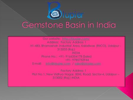  Gemstone Basin in India Blupier Udaipur offers you opportunities for every single to explore and use of natural stones provided with highly attractive.