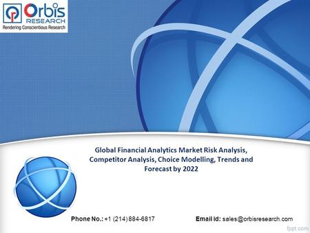 Global Financial Analytics Market Risk Analysis, Competitor Analysis, Choice Modelling, Trends and Forecast by 2022 Phone No.: +1 (214)