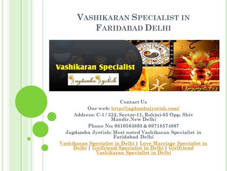 V ASHIKARAN S PECIALIST IN F ARIDABAD D ELHI Contact Us Our web:  Address: C-1 / 332, Sector-11,