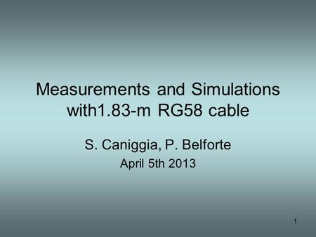 Measurements and Simulations,1.83-m RG58 cable S. Caniggia, P. Belforte April 5th 2013.