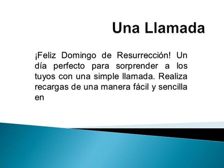 ¡Feliz Domingo de Resurrección! Un día perfecto para sorprender a los tuyos con una simple llamada. Realiza recargas de una manera fácil y sencilla en.