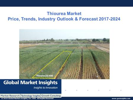 © 2016 Global Market Insights, Inc. USA. All Rights Reserved  Thiourea Market Price, Trends, Industry Outlook & Forecast