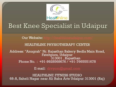 Our Website:  HEALTHLINE PHYSIOTHERAPY CENTER Address: Anugrah Nr. Rajasthan Bakery Bedla Main.