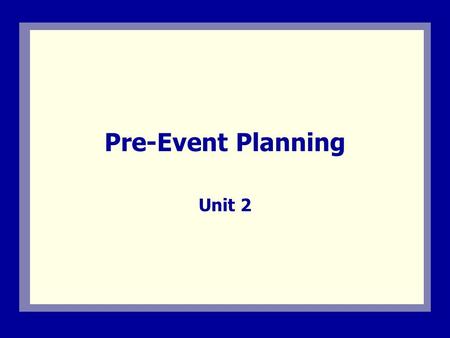 Pre-Event Planning Unit 2. Visual 2.1 Unit 2 Overview This unit describes:  When communities should begin planning for a special event.  The concept.