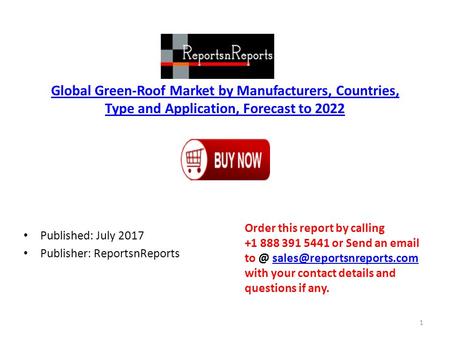 Global Green-Roof Market by Manufacturers, Countries, Type and Application, Forecast to 2022 Published: July 2017 Publisher: ReportsnReports Order this.