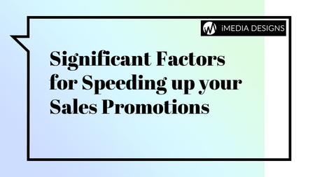 Significant Factors for Speeding up your Sales Promotions.