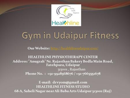 Our Website:  HEALTHLINE PHYSIOTHERAPY CENTER Address: Anugrah Nr. Rajasthan Bakery Bedla Main.