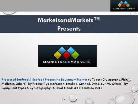 MarketsandMarkets™ Presents Processed Seafood & Seafood Processing Equipment MarketProcessed Seafood & Seafood Processing Equipment Market by Types (Crustaceans,