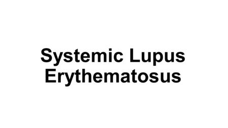 Systemic Lupus Erythematosus. SLE or Lupus - is an autoimmune disease in which the body's immune system mistakenly attacks healthy tissue in many parts.