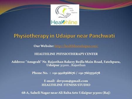 Our Website:  HEALTHLINE PHYSIOTHERAPY CENTER Address: Anugrah Nr. Rajasthan Bakery Bedla Main.