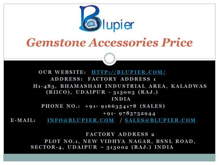 OUR WEBSITE:  ADDRESS: FACTORY ADDRESS 1 H1-483, BHAMASHAH INDUSTRIAL AREA, KALADWAS (RIICO), UDAIPUR (RAJ.)