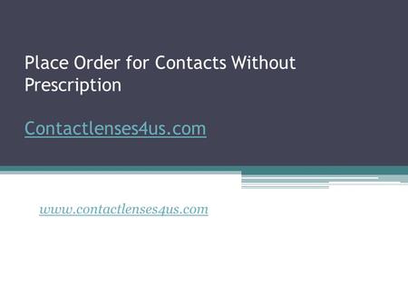 Place Order for Contacts Without Prescription Contactlenses4us.com Contactlenses4us.com