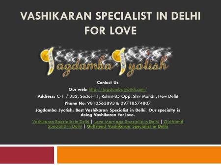 VASHIKARAN SPECIALIST IN DELHI FOR LOVE Contact Us Our web:  Address: C-1 / 332, Sector-11, Rohini-85.