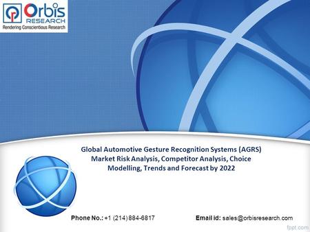 Global Automotive Gesture Recognition Systems (AGRS) Market Risk Analysis, Competitor Analysis, Choice Modelling, Trends and Forecast by 2022 Phone No.: