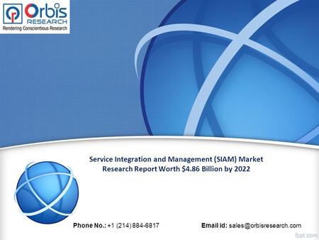 Service Integration and Management (SIAM) Market Research Report Worth $4.86 Billion by 2022 Phone No.: +1 (214) id: