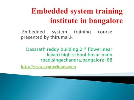 Embedded system training course presented by thirumal.k Dasarath reddy building,2 nd flower,near kaveri high school,hosur main road,singachandra,bangalore-68.