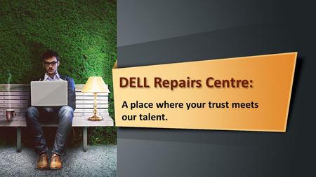 This presentation uses a free template provided by FPPT.com  DELL Repairs Centre: A place where your trust meets our.