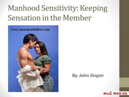 Manhood Sensitivity: Keeping Sensation in the Member.