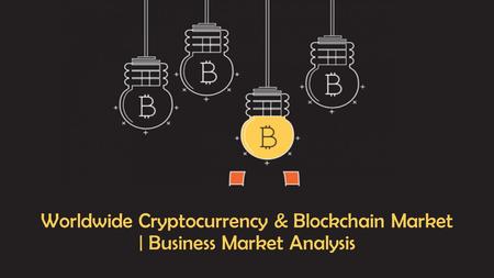 Worldwide Cryptocurrency & Blockchain Market | Business Market Analysis.