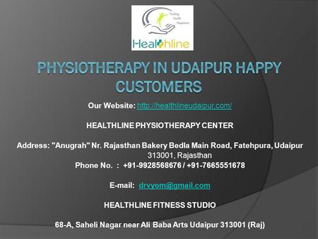 Our Website:  HEALTHLINE PHYSIOTHERAPY CENTER Address: Anugrah Nr. Rajasthan Bakery Bedla Main.