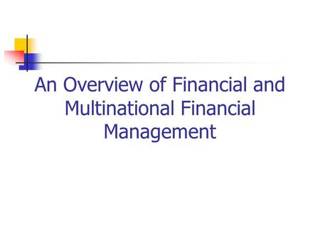 An Overview of Financial and Multinational Financial Management.