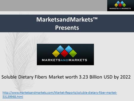 MarketsandMarkets™ Presents Soluble Dietary Fibers Market worth 3.23 Billion USD by 2022