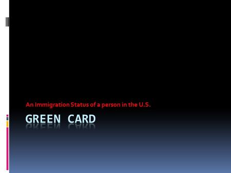 An Immigration Status of a person in the U.S. What is Green Card?  For any individual who wish to permanently live and work in the United States, it.