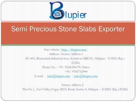 Our website:  Address: Factory Address 1 H1-483, Bhamashah Industrial Area, Kaladwas (RIICO), Udaipur (Raj.)