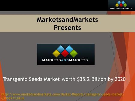 MarketsandMarkets Presents Transgenic Seeds Market worth $35.2 Billion by 2020